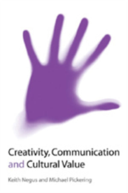 Book cover of: Creativity, Communication and Cultural Value