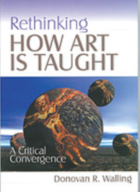 Book cover of: Rethinking How Art Is Taught. By: Donovan R. Walling
