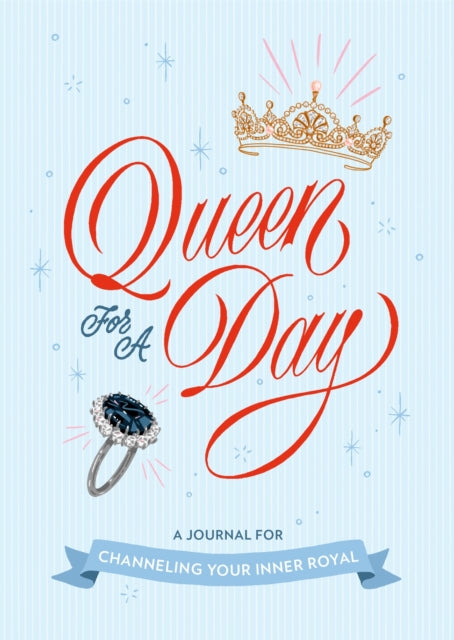 Book cover of: Queen for a Day: A Journal for Channeling Your Inner Royal. By: Rebecca Stoeker