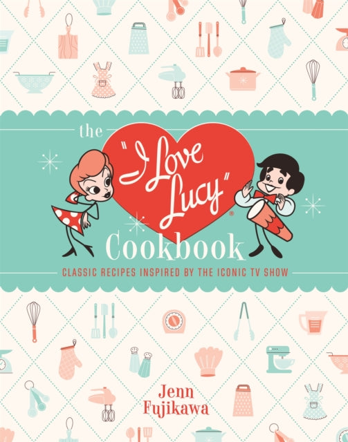Book cover of: The I Love Lucy Cookbook. By: Jenn Fujikawa
