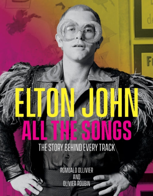 Book cover of: Elton John All the Songs. By: Romuald Ollivier