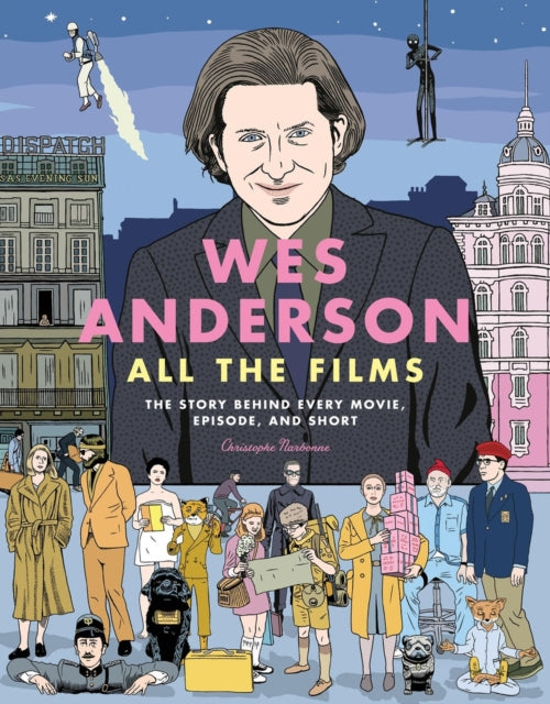 Book cover of: Wes Anderson All the Films. By: Christophe Narbonne