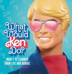 What Would Ken Do?, What I’ve Learned from Life and Barbie
