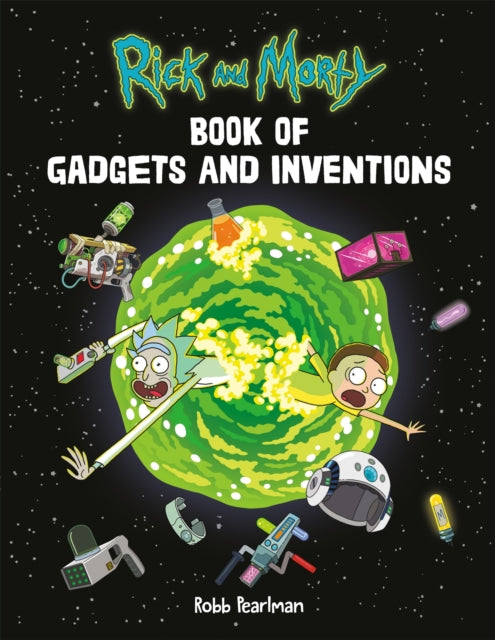 Book cover of: Rick and Morty Book of Gadgets and Inventions. By: Robb Pearlman