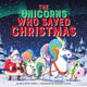 Book cover of: The Unicorns Who Saved Christmas. By: Mary Winn Heider