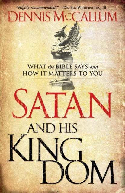 Book cover of: Satan and His Kingdom – What the Bible Says and How It Matters to You. By: Dennis McCallum