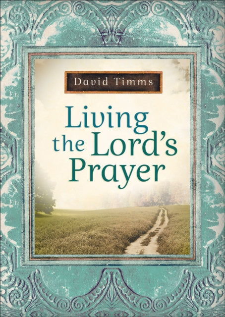 Book cover of: Living the Lord`s Prayer. By: David Timms