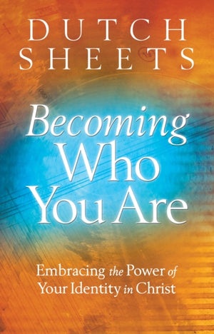 Becoming Who You Are – Embracing the Power of Your Identity in Christ