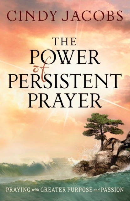 Book cover of: Power of Persistent Prayer – Praying With Greater Purpose and Passion. By: Cindy Jacobs