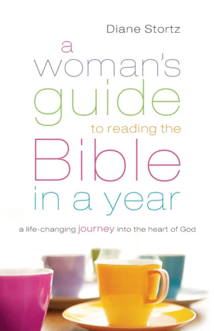 Woman`s Guide to Reading the Bible in a Year – A Life–Changing Journey Into the Heart of God