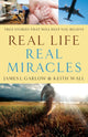 Book cover of: Real Life, Real Miracles – True Stories That Will Help You Believe