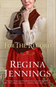 Book cover of: For the Record. By: Regina Jennings