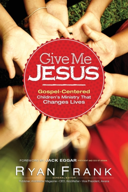 Book cover of: e Me Jesus Gospel–Centered Children's Ministry tha t Changes Lives. By: Ryan Frank