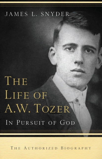 Book cover of: Life of A.W. Tozer – In Pursuit of God. By: James L. Snyder