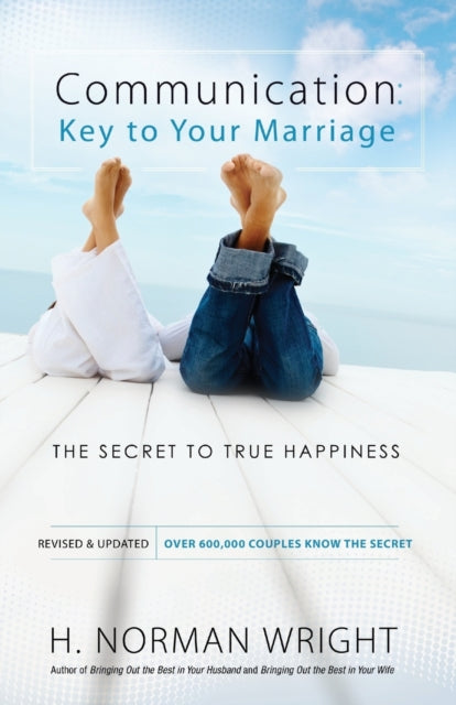 Book cover of: Communication: Key to Your Marriage – The Secret to True Happiness. By: H. Norman Wright
