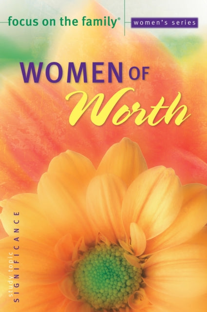 Book cover of: Women of Worth. By: Focus on the Family Staff