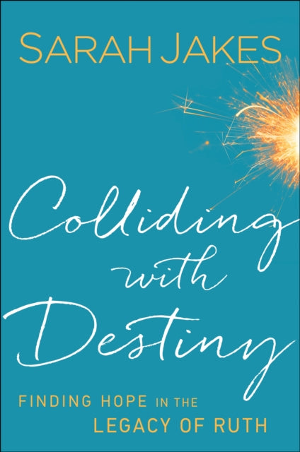 Book cover of: Colliding With Destiny – Finding Hope in the Legacy of Ruth. By: Sarah Jakes