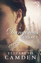 Book cover of: Dangerous Legacy, A. By: Elizabeth Camden