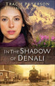 Book cover of: In the Shadow of Denali. By: Tracie Peterson