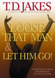 Book cover of: Loose That Man and Let Him Go! with Workbook. By: T. D. Jakes