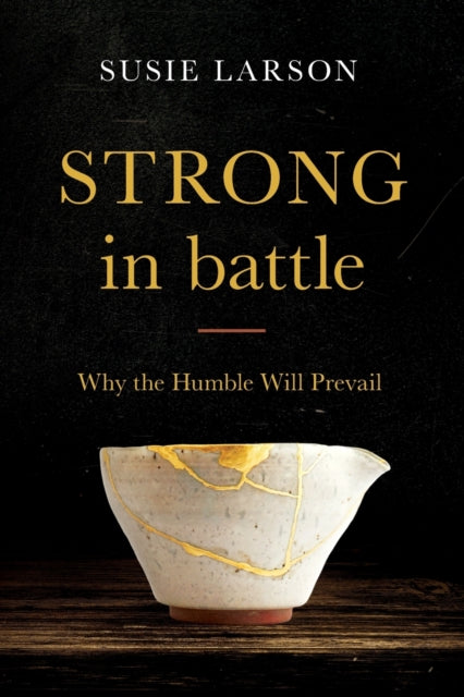 Book cover of: Strong in Battle – Why the Humble Will Prevail. By: Susie Larson