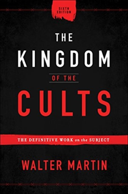 The Kingdom of the Cults – The Definitive Work on the Subject