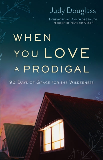 Book cover of: When You Love a Prodigal – 90 Days of Grace for the Wilderness. By: Judy Douglass
