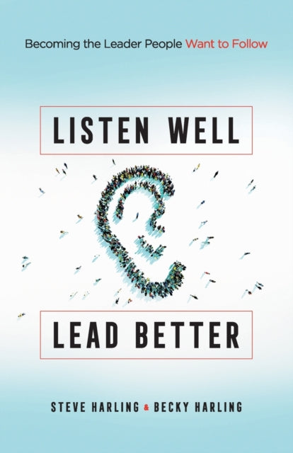 Book cover of: Listen Well, Lead Better