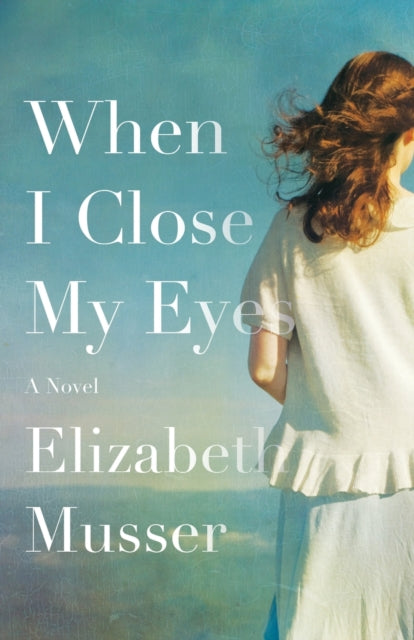 Book cover of: When I Close My Eyes – A Novel