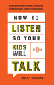 Book cover of: How to Listen So Your Kids Will Talk – Deepen Your Connection and Strengthen Their Confidence. By: Becky Harling