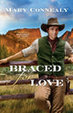 Book cover of: Braced for Love. By: Mary Connealy