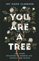 Book cover of: You Are a Tree. By: Joy Marie Clarkson
