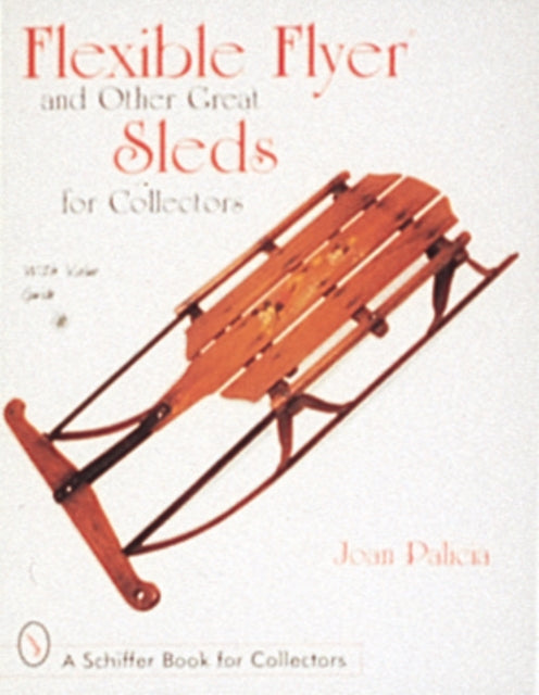 Book cover of: Flexible Flyer and Other Great Sleds for Collectors. By: Joan Palicia