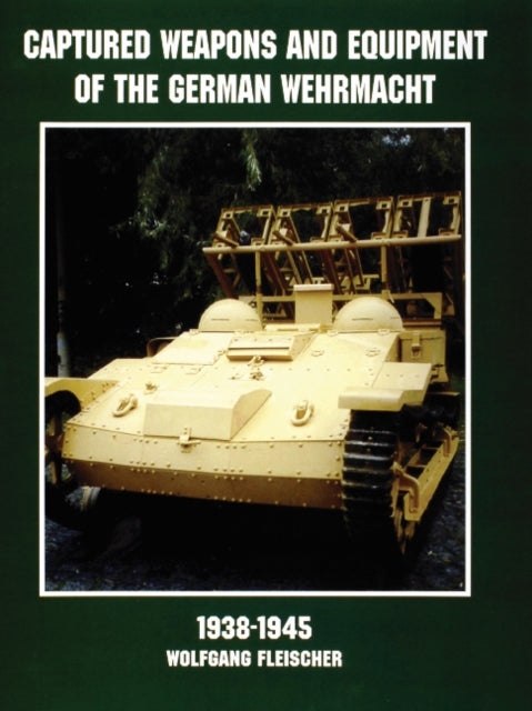 Book cover of: Captured Weapons and Equipment of the German Wehrmacht 1938-1945