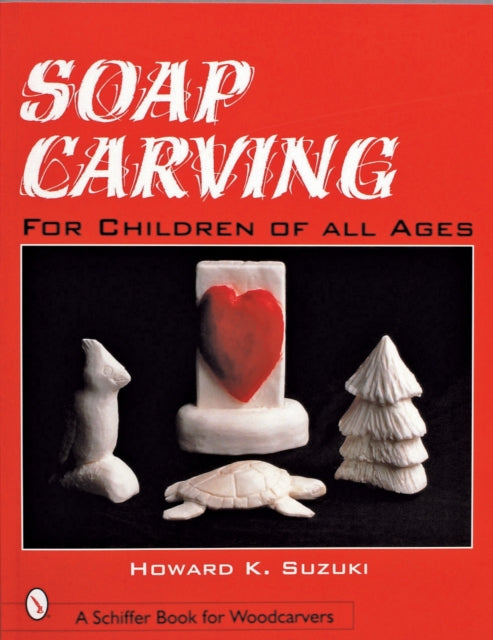 Book cover of: Soap Carving for Children of All Ages. By: Howard K. Suzuki