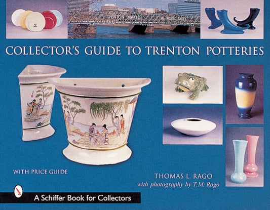 Book cover of: Collector’s Guide to Trenton Potteries. By: Thomas L. Rago
