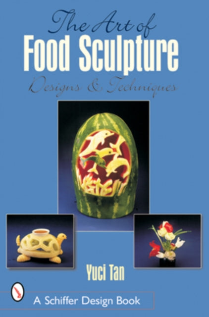 Book cover of: Art of Food Sculpture. By: Yuci Tan