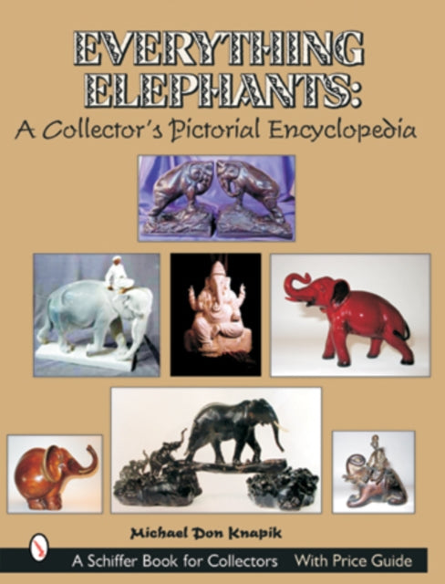Book cover of: Everything Elephants. By: Michael Don Knapik