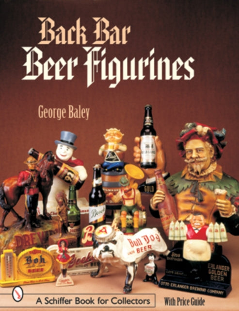 Book cover of: Back Bar Beer Figurines. By: George Baley