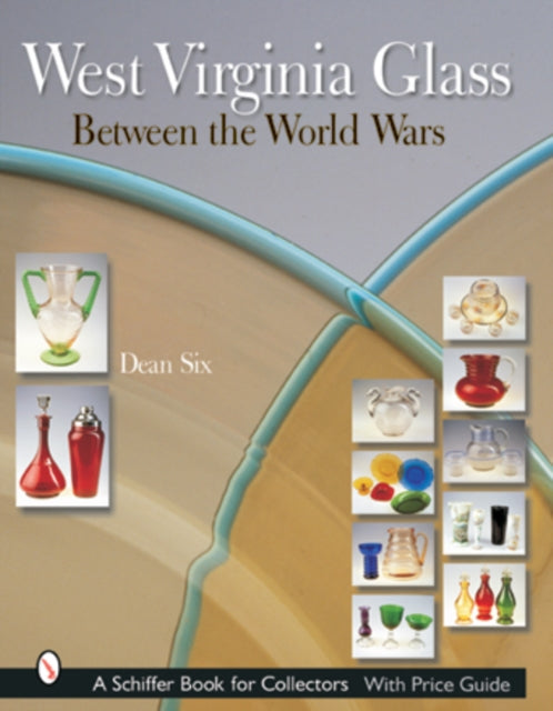 Book cover of: West Virginia Glass Between the World Wars. By: Dean Six
