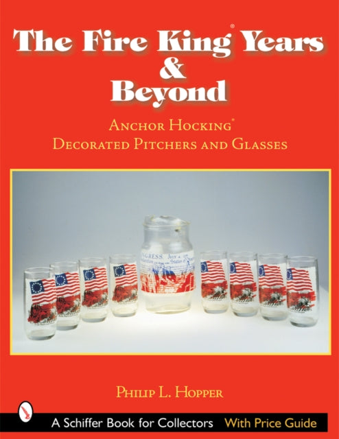 Book cover of: Fire King™ Years & Beyond. By: Philip L. Hopper