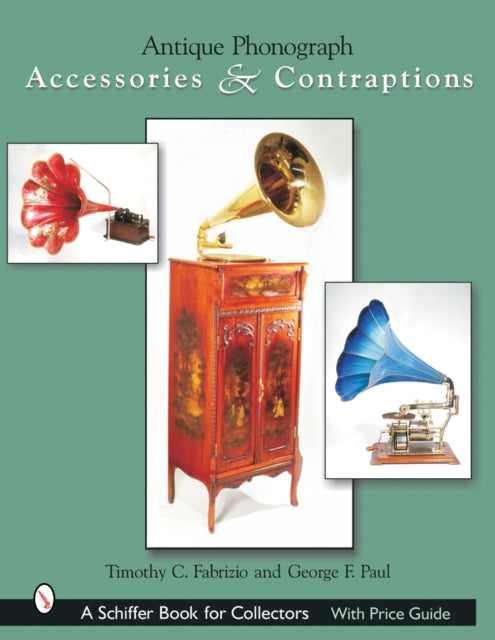 Book cover of: Antique Phonograph Accessories & Contraptions. By: Timothy C. Fabrizio