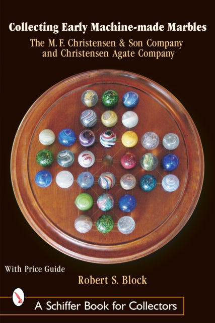 Book cover of: Collecting Early Machine Made Marbles from the M.F. Christensen & Son Company and Christensen Agate Company. By: Robert S. Block