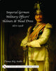 Book cover of: Imperial German Military Officers’ Helmets and Headdress. By: Thomas N. G. Stubbs