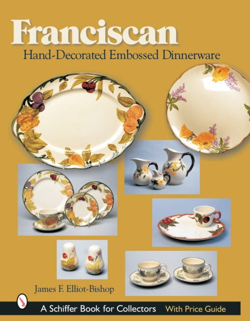 Book cover of: Franciscan Hand-Decorated Embossed Dinnerware. By: James F. Elliot-Bishop