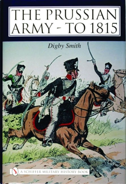 Book cover of: Prussian Army - to 1815. By: Digby George Smith