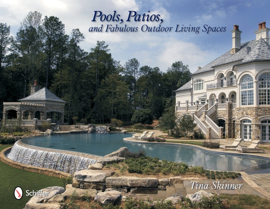 Book cover of: Pools, Patios, and Fabulous Outdoor Living Spaces. By: Tina Skinner