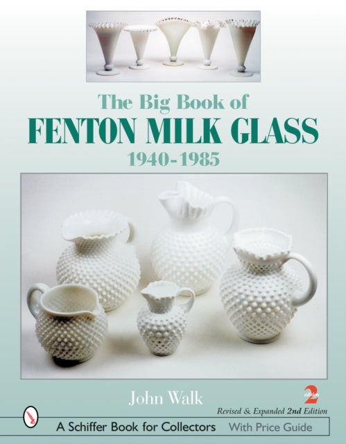 Book cover of: Big Book of Fenton Milk Glass. By: John Walk