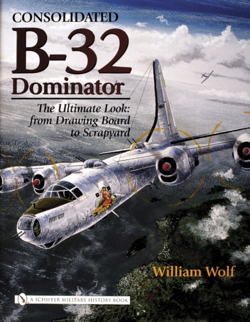 Book cover of: Consolidated B-32 Dominator. By: William Wolf