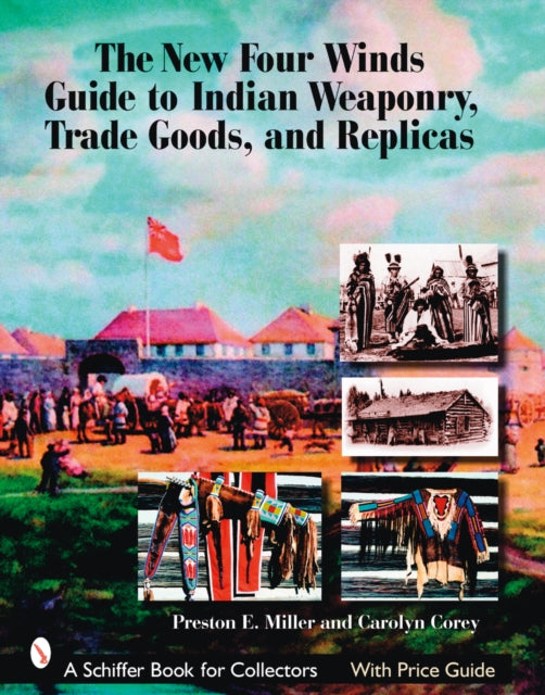 Book cover of: New Four Winds Guide to Indian Weaponry, Trade Goods, and Replicas. By: Preston E. Miller